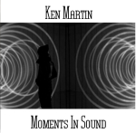 Ken Martin - Moments In Sound