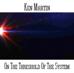 Ken Martin - On The Threshold Of The System