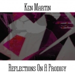 Ken Martin - Reflections On A Prodigy
