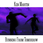 Ken Martin - Running from Tomorrow