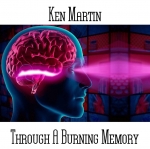 Ken Martin - Through A Burning Memory