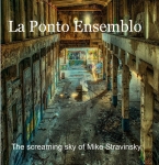 La Ponto Ensemblo - The Screamin Sky of Mike Stravinsky