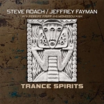 Steve Roach + Jeffrey Fayman - Trance Spirits 2022 Remastered Edition