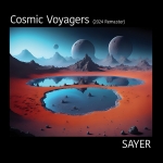 Sayer - Cosmic Voyagers (2024 Remaster)