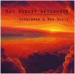 Skoulaman + Ron Boots - Hot August Afternoon