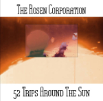 The Rosen Corporation - 52 Trips Around The Sun