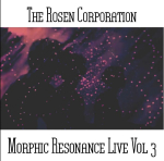 The Rosen Corporation - Morphic Resonance Live Vol 3