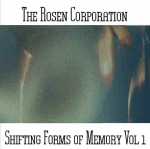 The Rosen Corporation - Shifting Forms Of Memory Vol 1