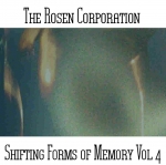 The Rosen Corporation - Shifting Forms Of Memory Vol 4