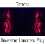 Totemtag - Atmospheric Landscapes I Vol 3