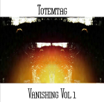 Totemtag - Vanishing Vol 1