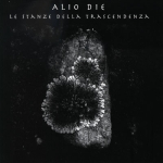 Alio Die - Le Stanze Della Trascendenza