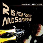 Michael Brückner - R is for "Rocket" and S is for "Space"
