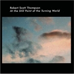 Robert Scott Thompson - At the Still Point of the Turning World